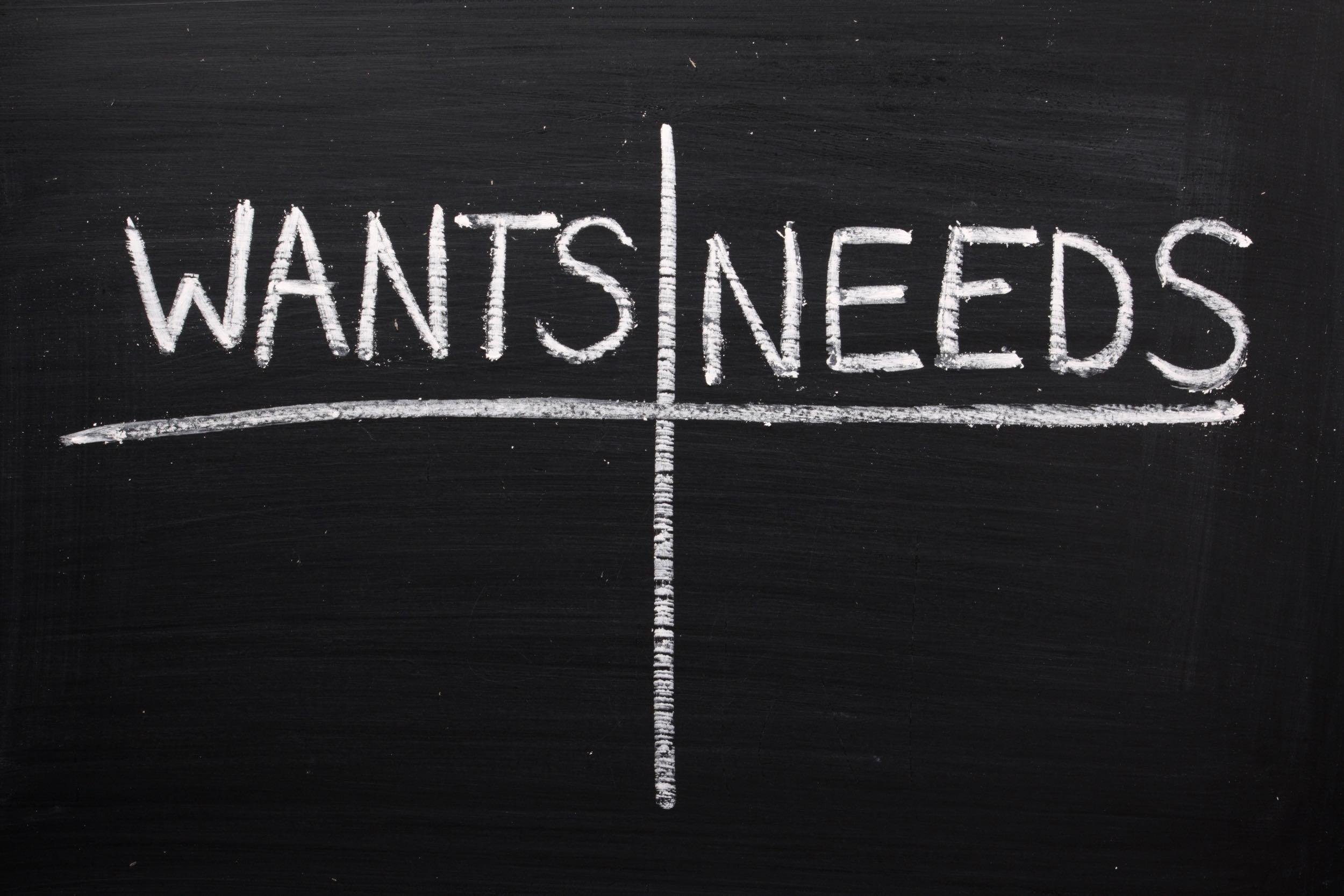 WANTS VERSUS NEEDS