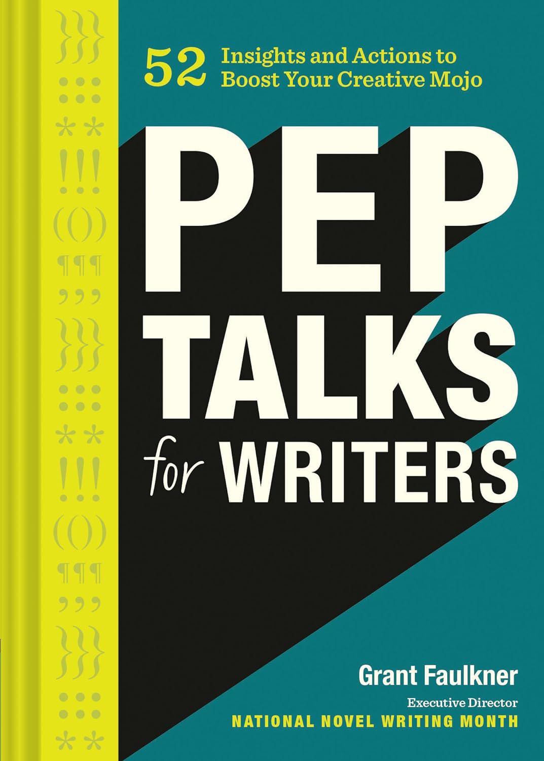 Pep Talks for Writers: 52 Insights and Actions to Boost Your Creative Mojo By Grant Faulkner