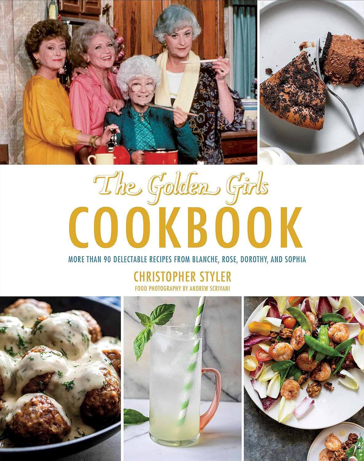 The Golden Girls Cookbook: More than 90 Delectable Recipes from Blanche, Rose, Dorothy, and Sophia, By Christopher Styler