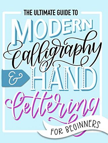 The Ultimate Guide to Modern Calligraphy & Hand Lettering for Beginners
