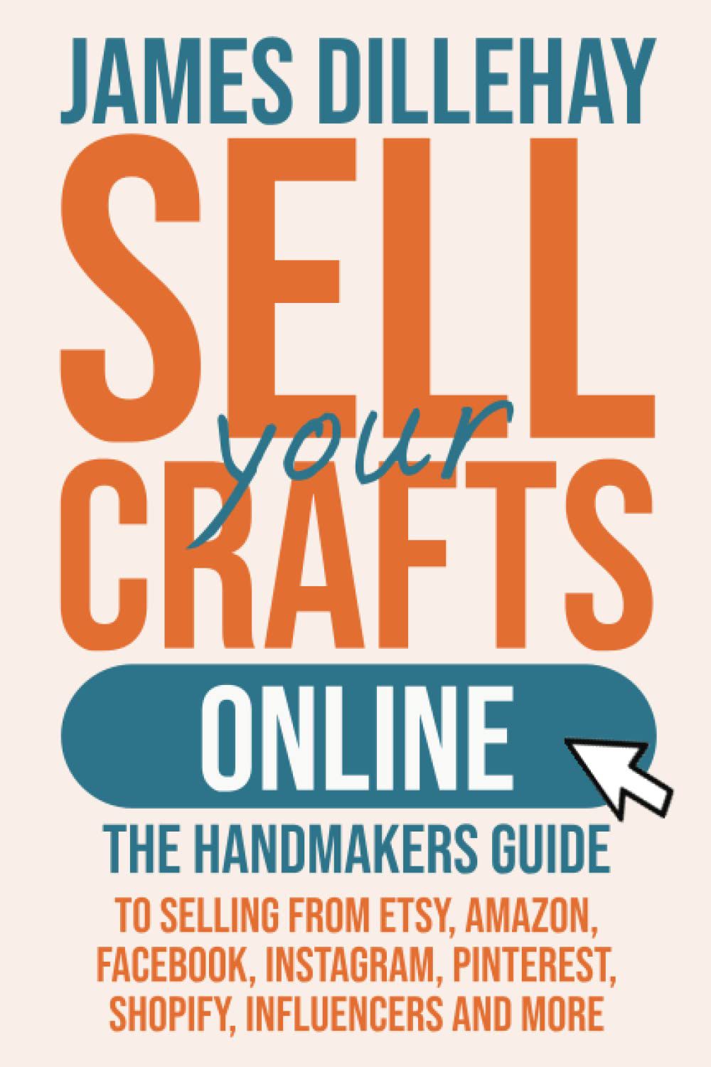 Sell Your Crafts Online By James Dillehay