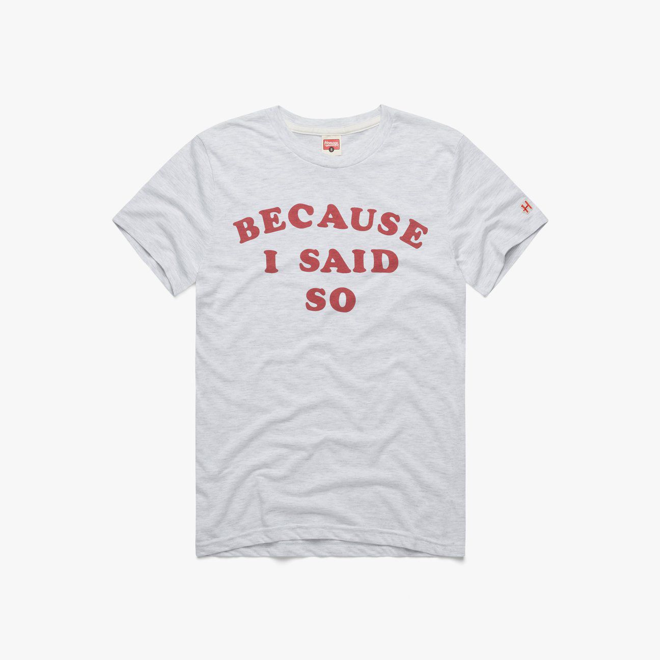 Because I Said So Tee