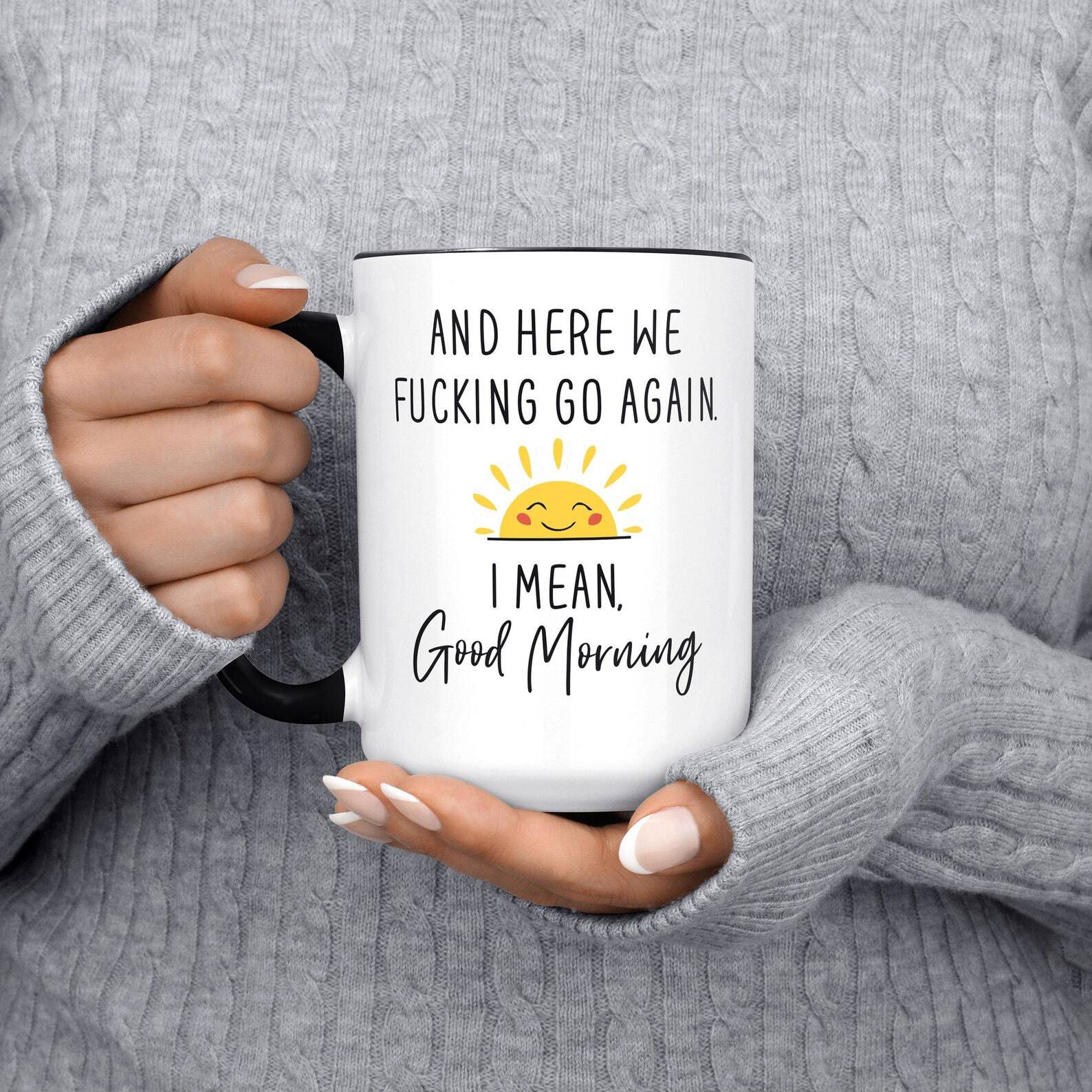 Here We Fucking Go Again I Mean Good Morning Mug