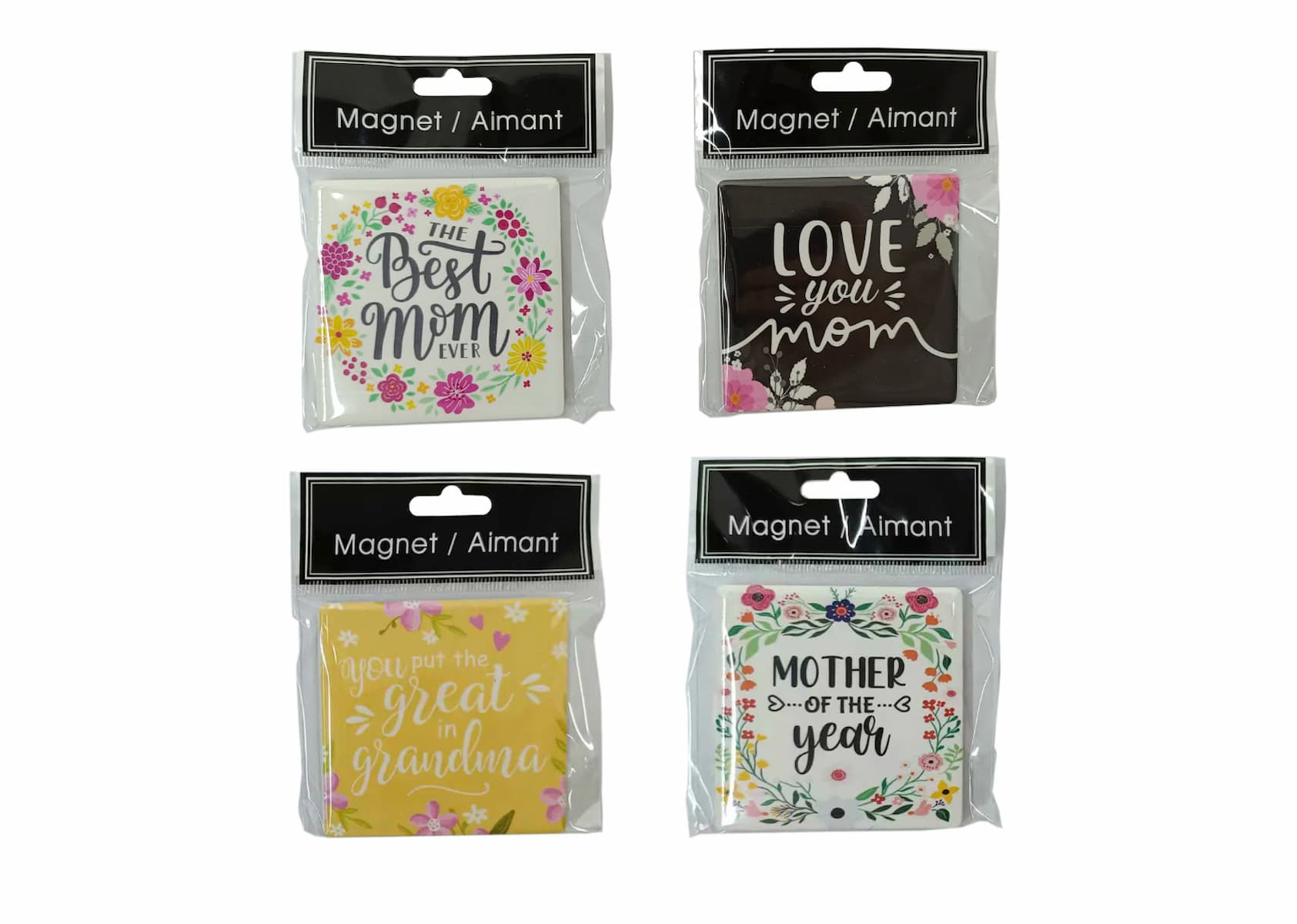 Four packaged magnets with floral designs and messages: "The Best Mom Ever," "Love You Mom," "You Put the Great in Grandma," and "Mother of the Year." Each is in a clear plastic bag labeled "Magnet / Aimant.